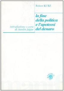 La fine della politica e lapoteosi del denaro.pdf