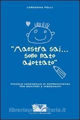 Maestra sai... sono nato adottato. Piccolo vademecum di sopravvivenza per genitori e insegnanti.pdf