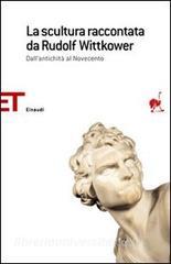 La scultura raccontata da Rudolf Wittkower. Dallantichità al Novecento.pdf