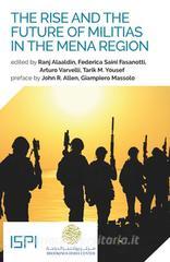 Ebook The Rise and the Future of Militias in the MENA Region di Alaaldin Ranj, Saini Fasanotti Federica, Yousef Tarik M., Varvelli Arturo edito da Ledizioni