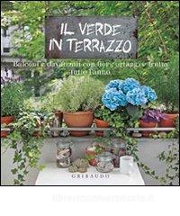 Il verde in terrazzo. Balconi e davanzali con fiori, ortaggi e frutta tutto lanno.pdf