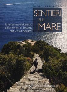 Sentieri sul mare. Itinerari escursionistici dalla Riviera di Levante alla Costa Azzurra.pdf