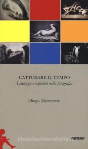 Catturare il tempo. Lentezza e rapidità nella fotografia.pdf