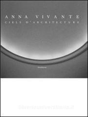 Anna Vivante. Ciels darchitecture. Ediz. italiana, francese e inglese.pdf