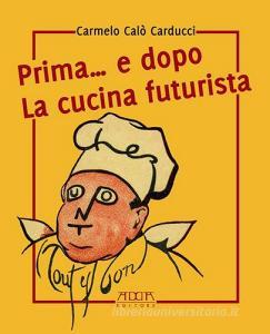 Prima... e dopo la cucina futuristica. Avventura in tre atti e più quadri di cucinatori.pdf