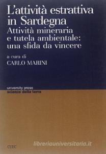 L attività estrattiva in Sardegna. Attività mineraria e tutela ambientale: una sfida da vincere. Atti del Convegno (Cagliari, 21-22 novembre 2002).pdf