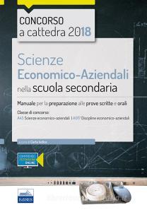 Scienze economico-aziendali per il concorso a cattedra 2018. Manuale per la preparazione al concorso per la classe A45. Con Contenuto digitale (fornito elettronicame.pdf