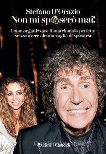 Non mi sposerò mai. Come organizzare il matrimonio perfetto senza avere alcuna voglia di sposarsi.pdf