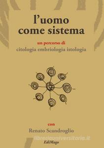 L uomo come sistema. Un percorso di citologia embriologia istologia.pdf