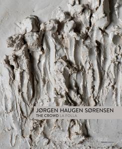 Jorgen Haugen Sorensen. The crowd-La folla. Catalogo della mostra (Pietrasanta, 17 giugno-6 agosto 2017). Ediz. bilingue.pdf