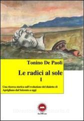 Le radici al sole. Una ricerca storica sullevoluzione del dialetto di Aprigliano dal Seicento ad oggi. Con CD Audio.pdf