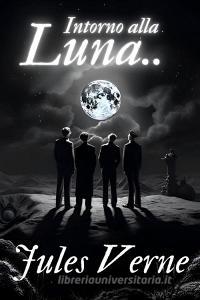 Ebook Intorno alla Luna - Jules Verne di Verne Jules edito da F.Mazzola