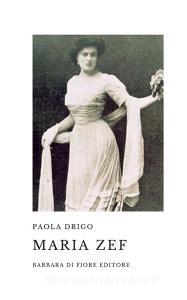 Libro Ebook Maria Zef di Paola Drigo di Barbara Di fiore Editore