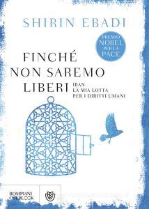 Finché non saremo liberi. Iran. La mia lotta per i diritti umani.pdf