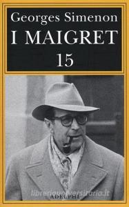 I Maigret: Maigret e il produttore di vino-La pazza di Maigret-Maigret e luomo solitario-Maigret e linformatore-Maigret e il signor Charles vol.15.pdf