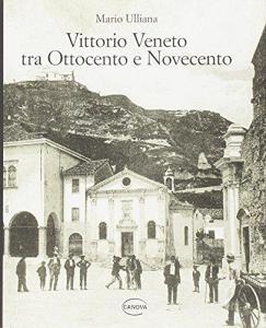 Vittorio Veneto tra Ottocento e Novecento.pdf