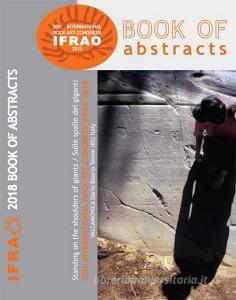 Book of abstracts of 20th International rock Congress IFRAO 2018. «Standing on the shoulders of giants-Sulle spalle dei giganti» (Valcamonica-Darfo Boario Terme, 29.pdf