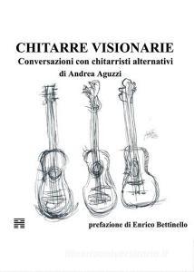 Chitarre visionarie. Conversazioni con chitarristi alternativi.pdf