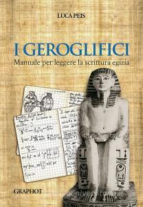 I geroglifici. Manuale per leggere la scrittura egizia.pdf