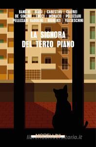 Ebook La signora del terzo piano di Bandini Connie, Pellizzari Rabolini Sarah, Biasi Alessandro, Carestini Marta, Ciafrei Emanuela, De Simone Simona, Fucci Manuela, Monaco Francesca, Pellizzari Franca, Righenzi Claudio, Valseschini Chiara edito da Morellini Editore