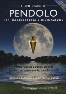 Come usare il pendolo per radioestesia e divinazione. Con gadget.pdf