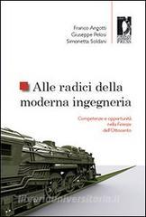 Ebook Alle radici della moderna ingegneria di Angotti, Franco, Pelosi, Giuseppe, Soldani, Simonetta edito da Firenze University Press