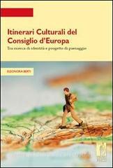Ebook Itinerari Culturali del Consiglio d'Europa tra ricerca di identità e progetto di paesaggio di Berti Eleonora edito da Firenze University Press