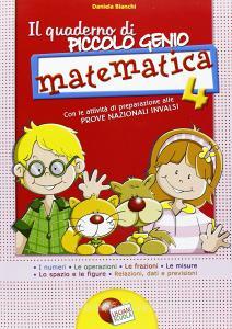 Il quaderno di piccolo genio. Matematica. Con attività di preparazione alle Prove Nazionali INVALSI. Per la Scuola elementare vol.4.pdf