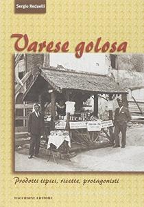 Varese golosa. Prodotti tipici, ricette, protagonisti.pdf