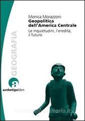 Geopolitica dellAmerica centrale. Le inquietudini, leredità, il futuro.pdf