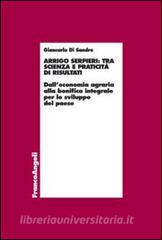 Ebook Arrigo Serpieri: tra scienza e praticità di risultati. Dall'economia agraria alla bonifica integrale per lo sviluppo del paese di Giancarlo Di Sandro edito da Franco Angeli Edizioni