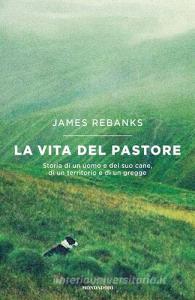 La vita del pastore. Storia di un uomo e del suo cane, di un territorio e di un gregge.pdf