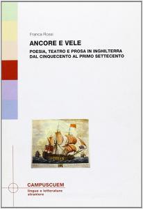 Ancore e vele. Poesia, teatro e prosa in Inghilterra dal Cinquecento al primo Settecento.pdf