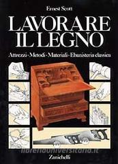 Lavorare il legno. Attrezzi metodi materiali ebanisteria classica.pdf