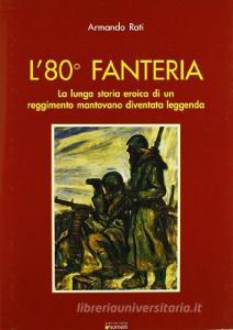L ottantesima fanteria. La lunga storia eroica di un reggimento mantovano diventata leggenda.pdf