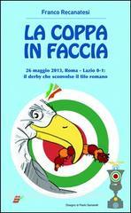 La coppa in faccio. 26 maggio 2013, Roma-Lazio 0-1: il derby che sconv il tifo romano.pdf