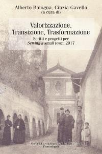 Valorizzazione, transizione, trasformazione. Scritti e progetti per «Sewing a small town». 2017.pdf