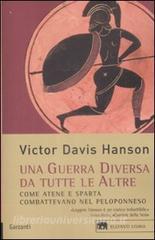 Una guerra diversa da tutte le altre. Come Atene e Sparta combattevano nel Peloponneso Una guerra diversa da tutte le altre. Come Atene e Sparta combattevano nel Peloponneso