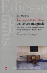 La rappresentanza del lavoro marginale. Precariato, sindacati e organizzazione sociale a Milano e a Buenos Aires.pdf