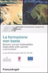 La formazione non basta. Servizi e reti per ladattabilità degli adulti nelle aziende e nei territori.pdf
