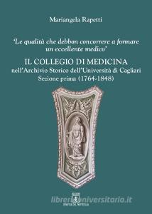 Il Collegio di medicina nellArchivio Storico dellUniversità di Cagliari. «Le qualità debbon concorrere a formare un eccellente medico» vol.1.pdf