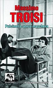 Massimo Troisi. Pulcinella senza maschera.pdf