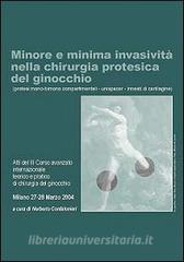 Minore e minima invasività nella chirurgia protesica del ginocchio. Protesi mono-bimono compartimentali, unispacer, innesti di cartilagine. DVD-ROM.pdf