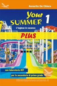 Your Summer Plus. Linglese in vacanza. Con laboratorio KET. Per la Scuola media. Con CD-Audio vol.1.pdf