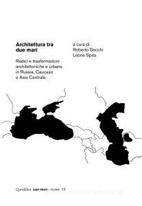 Architettura tra due mari. Radici e trasformazioni architettoniche e urbane in Russia, Caucaso e Asia centrale.pdf