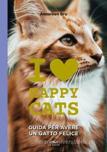 Ebook I love happy cats. Guida per avere un gatto felice di Bru Anneleen edito da De Vecchi