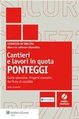 Cantieri e lavori in quota. Ponteggi. Guida operativa. Progetti esecutivi. Verifiche di stabilità. Con CD-ROM.pdf
