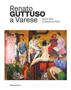 Renato Guttuso a Varese. Opere della Fondazione Pellin. Ediz. illustrata.pdf