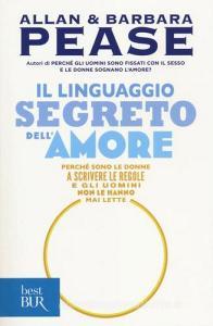 Il linguaggio segreto dellamore. Perché sono le donne a scrivere le regole e gli uomini non le hanno mai lette.pdf