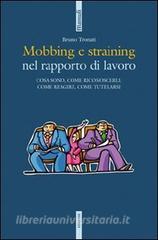 Mobbing e straining. Cosa sono, come riconoscerli, come reagire, come tutelarsi.pdf